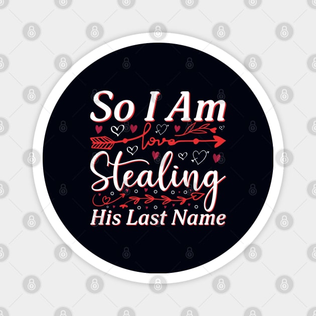 Valentine So I Am Stealing His Last Name Magnet by JacksonArts